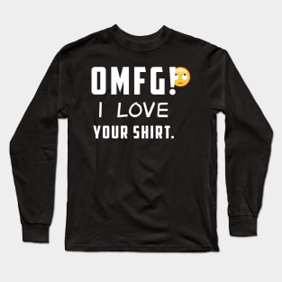 OMFG! I LOVE your shirt. (crossed finger) Long Sleeve T-Shirt